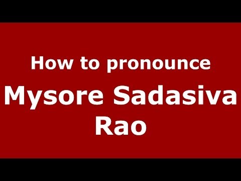 How to pronounce Mysore Sadasiva Rao