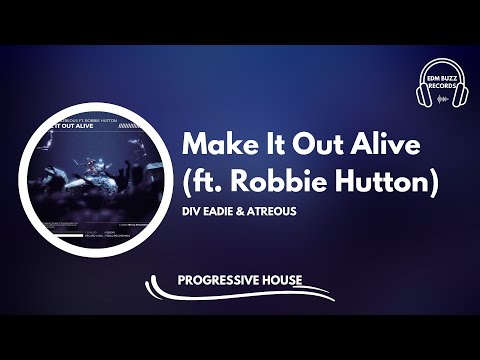 [𝗣𝗿𝗼𝗴𝗿𝗲𝘀𝘀𝗶𝘃𝗲 𝗛𝗼𝘂𝘀𝗲] Make It Out Alive (ft. Robbie Hutton) - Div Eadie & ATREOUS [EDM Buzz Records]