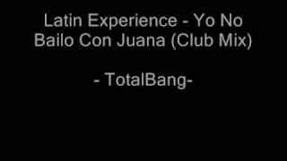 - TotalBang- Latin Experience - Yo No Bailo Con Juana (Club Mix)
