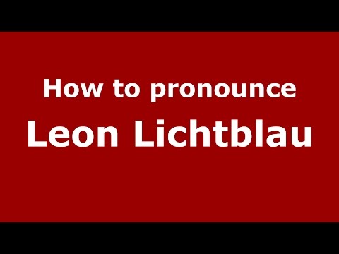 How to pronounce Leon Lichtblau (Romanian/Romania)  - PronounceNames.com