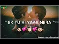 ️Ek Tu Hi Yaar Mera Status Video ️ WhatsApp Status Video