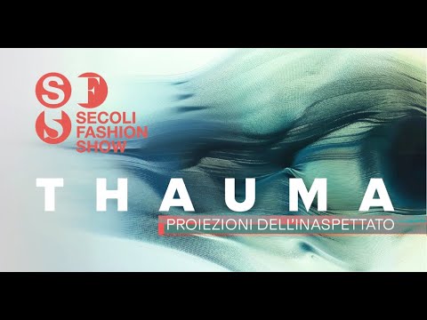 SECOLI FASHION SHOW 2025  THAUMA | PROIEZIONI DELL'INASPETTATO