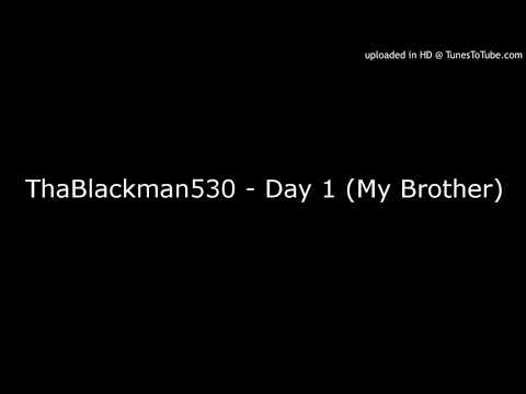 ThaBlackman530 - Day 1 (My Brother)