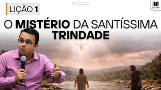 Lição 1 – O Mistério da Santíssima Trindade | Dinâmicas, Slides e Subsídios EBD Adultos CPAD