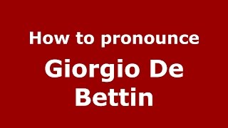 How to pronounce Giorgio De Bettin