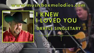 I Knew I Loved You (Music box version) by Daryle Singletary