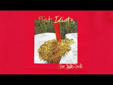 Pist Idiots - She Yells Jack (Official Audio)