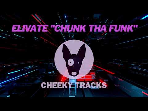 Elivate - Chunk Tha Funk (Cheeky Tracks)