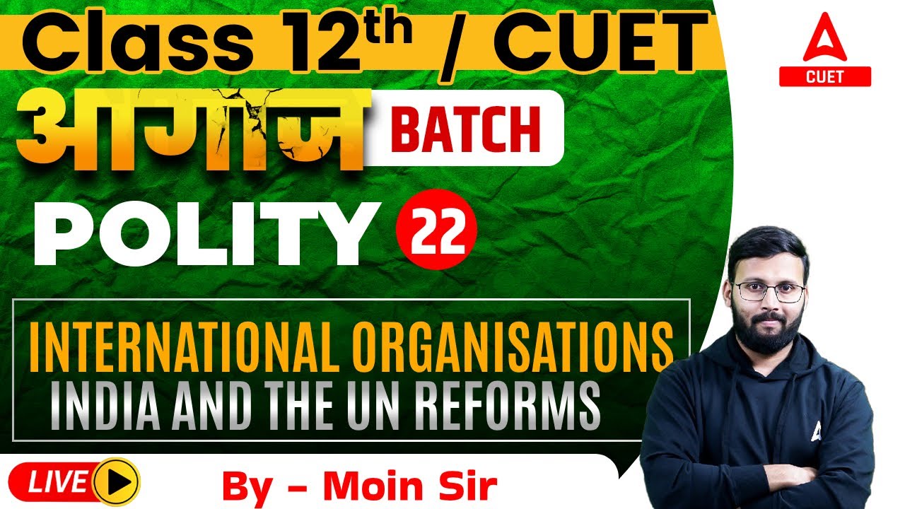 India and UN Reforms | International Organisation | Polity Chap 5 for Class 12 and CUET 2024
