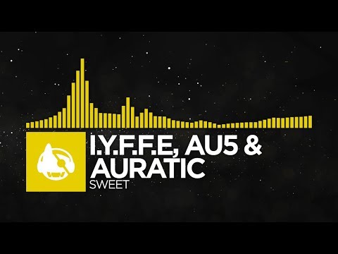 [Electro] - I.Y.F.F.E, Au5 & Auratic - Sweet
