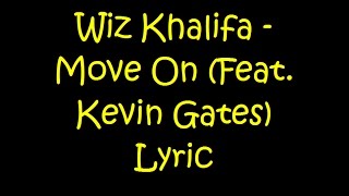 Wiz Khalifa - Move On Feat  Kevin Gates (Lyrics)