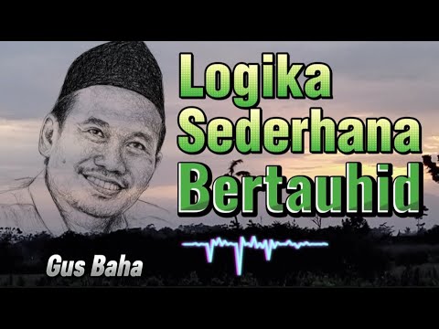 Gus Baha - Simple Logic of Monotheism