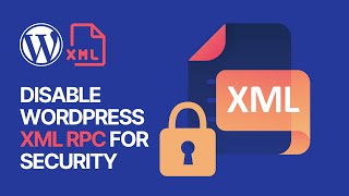 How To Disable WordPress XML RPC To Enhance Your S