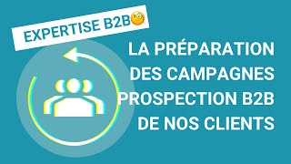 La préparation d’une campagne de prospection BtoB avec nos clients