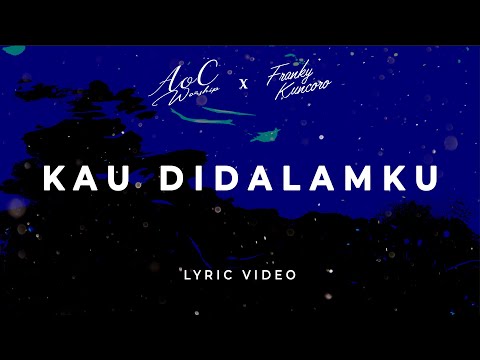 AoC Worship Ft. Franky Kuncoro - KAU DI DALAMKU | Official Lyric Video