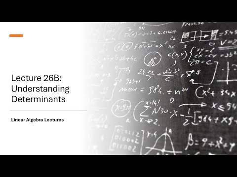 Linear Algebra Lectures - Lecture 26B Understanding Determinants