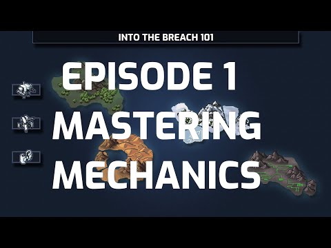 How to Master Into the Breach - Episode 1: Mastering Mechanics (Tips for mastering the game)