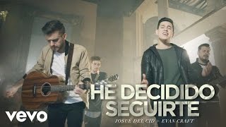 Josue Del Cid - He Decidido Seguirte ft. Evan Craft
