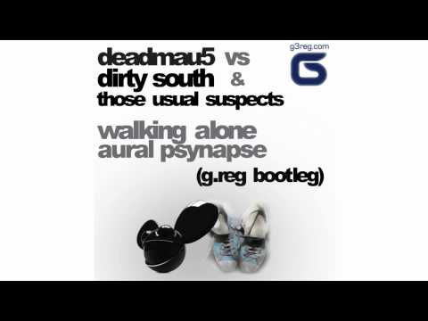 Deadmau5 vs Dirty South & Those Usual Suspects - Walking Alone Aural Psynapse (G.reg Bootleg)