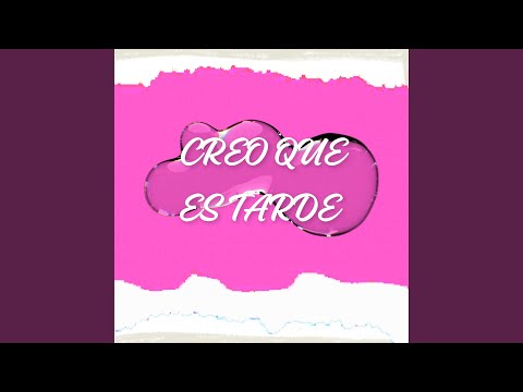 Creo Que Es Tarde