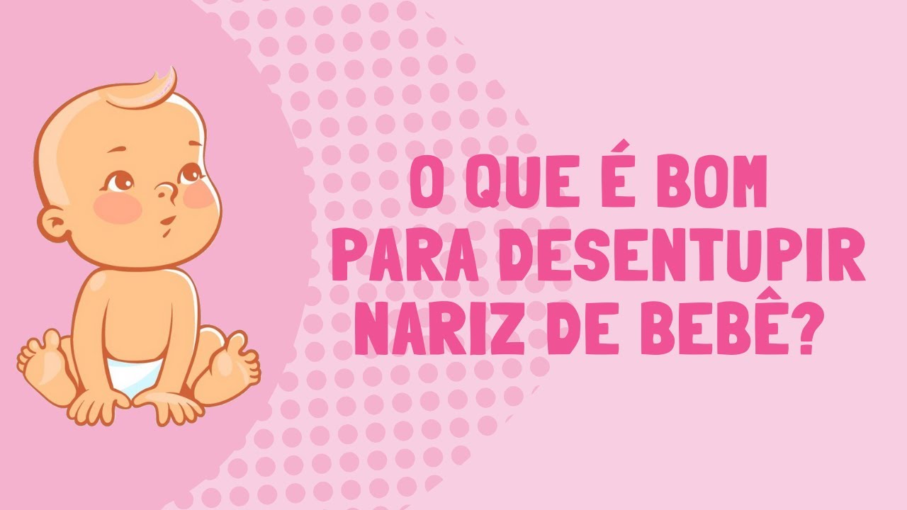 O que é bom para desentupir nariz de bebê