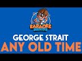 George Strait - Any Old Time (Karaoke)