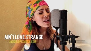 &quot;Ain&#39;t Love Strange&quot; - Stanaj Cover by Jackie Lopez Music