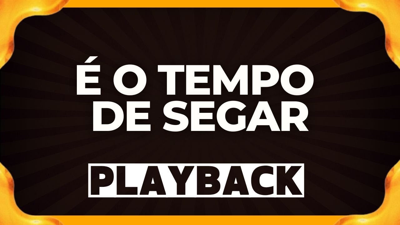 É O TEMPO DE SEGAR playback