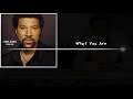 Lionel Richie - What You Are