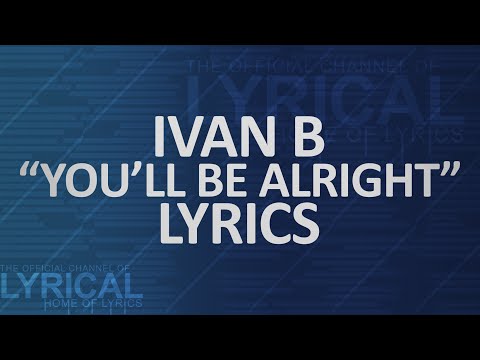 Ivan B - You'll Be Alright Lyrics