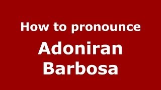 How to pronounce Adoniran Barbosa