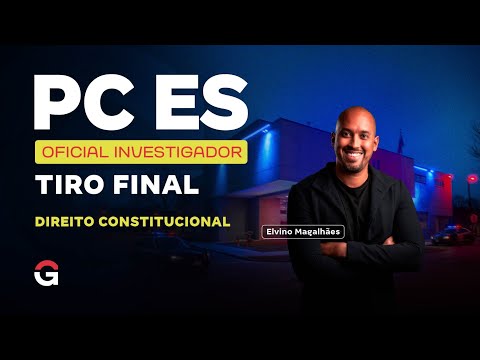 Concurso PC ES Oficial Investigador | Tiro Final em Direito Constitucional com Elvino Magalhães