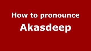 How to pronounce Akasdeep