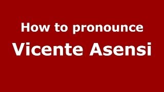 How to pronounce Vicente Asensi