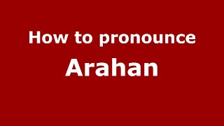 How to pronounce Arahan