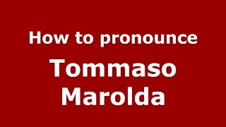 How to pronounce Tommaso Marolda