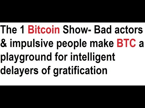 The 1 Bitcoin Show- Bad actors & the impulsive make BTC a playground for delayers of gratification Video