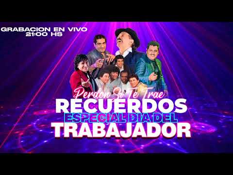 perdon si te trae recuerdos especial dia del trabajador