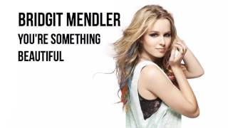 BRIDGIT MENDLER YOU&#39;RE SOMETHING BEAUTIFUL LYRICS