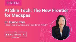 AI Skin Tech: The New Frontier for Medspas with Dr. Eunice Park of AIR