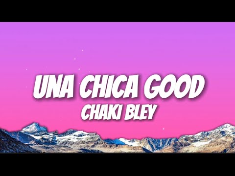 UNA CHICA GOOD - CHAKI BLEY(Lyrics)