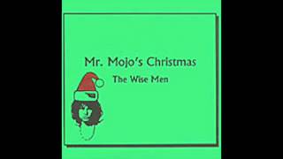 Mr. Mojo&#39;s Christmas - The Wise Men