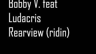 Bobby V. feat Ludacris Rearview (ridin)