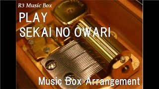 PLAY/SEKAI NO OWARI [Music Box]