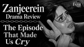 The Zanjeerein Episode That Made Us Cry | Drama Review | Mahwash Ajaz | Sadaf Haider