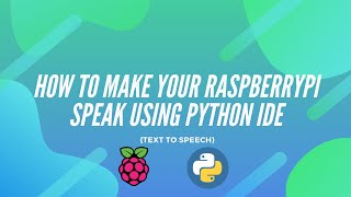 Make Raspberry Pi Speak (Text to speech) Using Python