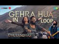Gehra Hua In Loop Dhurandhar Ranveer Singh Sara Arjun Shashwat Sachdev Arijit Singh