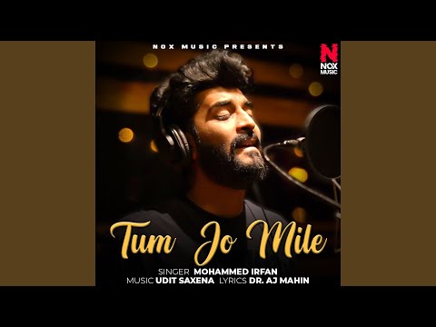Tum Jo Mile Lyrics – Mohammed Irfan