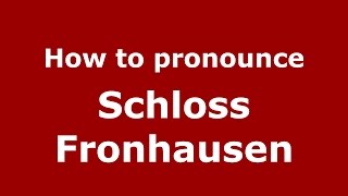 How to pronounce Schloss Fronhausen