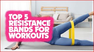 Top 5 Best Resistance Bands: Sculpt Your Dream Body!